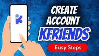 How To Create An Account In K-friends App