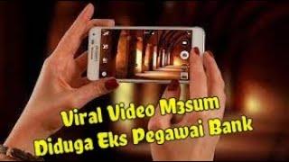 VIRAL ASLI Video M3sum Diduga Eks Pegawai Bank