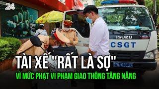 Tài xế "rất là sợ" vì mức phạt vi phạm giao thông tăng nặng | VTV24