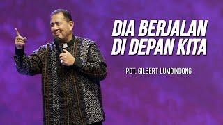 KHOTBAH PENDETA GILBERT LUMOINDONG - DIA BERJALAN DI DEPAN KITA