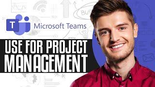 How To Use Microsoft Teams For Project Management | Microsoft Teams Tutorial 2024