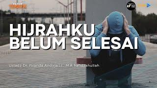 Kajian Tematik || HIJRAHKU BELUM SELESAI - Ustadz Dr. Firanda Andirja, Lc., M.A hafidzahullah