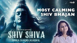 Shiv Shiva | Most Calming Shiv Bhajan | Sawan Special | Sonika Sharma Agarwal | Playbeatz Original