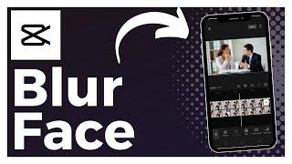 How To Blur Face In CapCut (Easy)