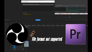 How to fix OBS mkv video file not supported error in Adobe Premiere Pro