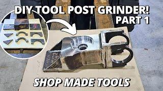 Making a HEAVY DUTY Tool Post Grinder! | Part 1 | Shop Made Tools