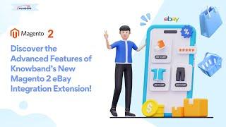 The Advanced Features of Knowband’s New Magento 2 eBay Integration Extension!