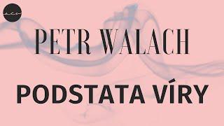 Petr Walach - Podstata víry