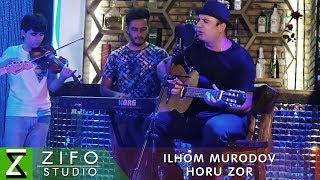 Илхом Муродов - Хору зор | Ilhom Murodov - Horu zor 2018