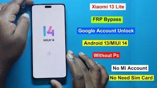 Mi 13 Lite FRP Bypass Android 13 MIUI 14 | Gmail/Google Lock Remove Mi 13 Lite FRP Unlock Without Pc