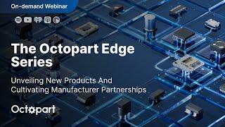 Octopart Edge: Unveiling New Products and Cultivating Manufacturer Partnerships