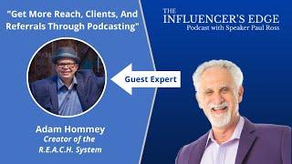 Adam Hommey on How To Get More Reach, Clients, And Referrals Through Podcasting