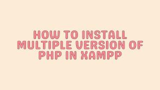 How to Install Multiple Version of PHP in XAMPP