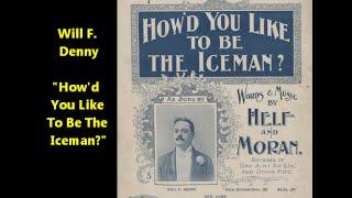 Will F. Denny "How'd You Like To Be The Iceman?" Columbia version comic song