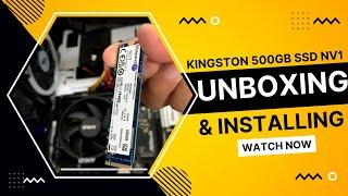 Unboxing & Installing | Kingston 500GB SSD NV1 NVMe PCIe Gen 3x4 M.2 2280