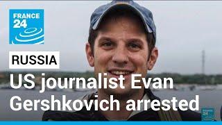 Russia arrests US journalist Evan Gershkovich on espionage allegations • FRANCE 24 English