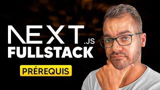 Next.js FullStack : Les Prérequis Indispensables pour bien Démarrer et Réussir