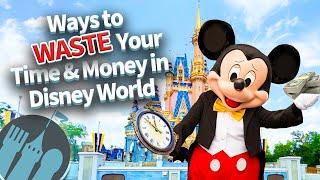 Ways to Waste Your Time & Money in Disney World