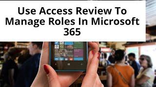 How to manage roles using access review in Microsoft 365