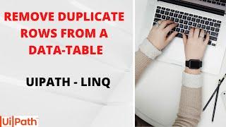 REMOVE DUPLICATE ROWS FROM A DATA TABLE | UIPATH LINQ QUERY TO DELETE DUPLICATE ROW | RPA AUTOMATION