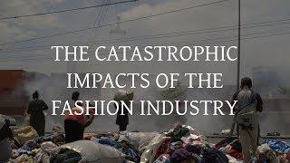 The Catastrophic Impacts of the Fashion Industry