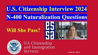 US Citizenship Test 2024 - N400 Naturalization - US Citizenship Interview - Will She Pass?