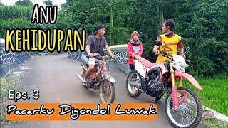 ANU KEHIDUPAN EPS.03 PACARKU DIGONDOL LUWAK - FILM PENDEK LUCU JAWA