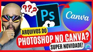 NOVIDADE SURPRESA CANVA - Arquivos PSD (PHOTOSHOP) no Canva? [ASSISTA]