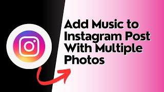 How to add music to Instagram post with multiple photos