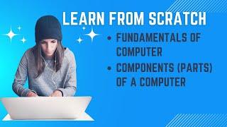 Learn From Scratch || Fundamentals of Computer || Components (Parts) of a Computer || Step-by-Step