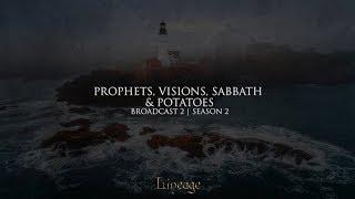 Prophets, Visions, Sabbath & Potatoes | Lineage | Broadcast 2 | Season 2