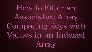 How to Filter an Associative Array Comparing Keys with Values in an Indexed Array