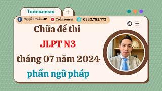 Chữa  Đề Thi JLPT N3 Tháng  Năm 2024 Phần Ngữ Pháp