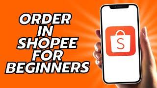 How To Order In Shopee For Beginners - Easy!