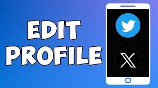 How To Edit Profile On Twitter Or X Account