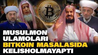 MUSULMON ULAMOLARI BITCOIN MASALASIDA KELISHOLMAYAPTI