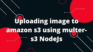 Uploading image to amazon s3 using multer-s3 NodeJs