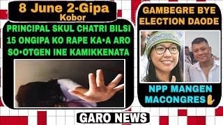 Garo News:8 June 2024/Principal skul chatri ko nombokple kaljok aro Gambegre bye election  daode