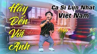 Hãy Đến Với Anh remix - Ca Sĩ Lùn Nhất Việt Nam Tiểu Sỹ Luân hát cực sung | Giọng Ca Cho Đời