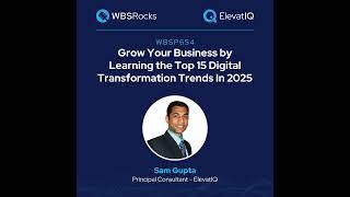 WBSP654: Grow Your Business by Learning the Top 15 Digital Transformation Trends In 2025 w/ Sam G...