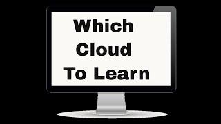 Which Cloud To Learn