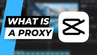 What Is a Proxy in Capcut Desktop (For Mac)