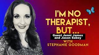 I'm No Therapist, But... Guests Jenni James and Jason Sabey