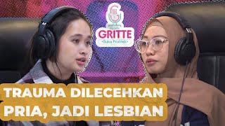 SEMPAT LESBIAN, KARENA TRAUMA DILECEHKAN LAKI-LAKI | #GritteBukaPraktek