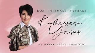 DIP (Doa Intimasi Pribadi) Worship - Kuberseru Yesus | Ps. Hanna Hadisiswantoro