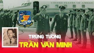 Trung tướng Trần Văn Minh nguyên tư lệnh không quân VNCH - Cuộc đời & con đường binh nghiệp của ông.