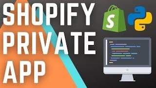 How I Create Shopify Private Apps with Python