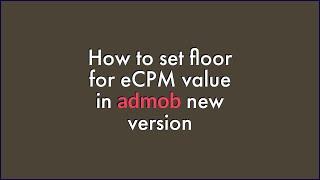 admob new update 2018 - Now set floor for ecpm value from ad unit settings