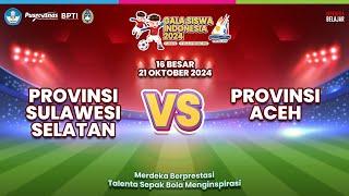 Sulawesi Selatan VS Aceh , Babak 16 Besar Gala Siswa Indonesia (GSI) 2024