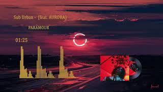 Sub Urban - PARAMOUR (feat. AURORA)